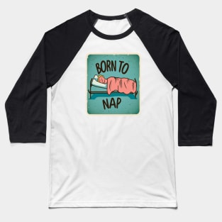 Born to nap Baseball T-Shirt